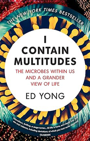 I Contain Multitudes - The Microbes Within Us and a Grander View of Life